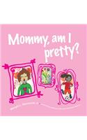 Mommy, am I pretty?