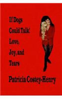 If Dogs Could Talk! Love, Joy, and Tears