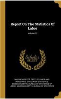 Report On The Statistics Of Labor; Volume 32