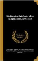 Die Bundes-Briefe der alten Eidgenossen, 1291-1513.