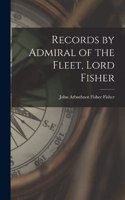 Records by Admiral of the Fleet, Lord Fisher