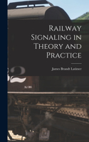 Railway Signaling in Theory and Practice