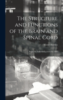 Structure and Functions of the Brain and Spinal Cord: Being the Fullerian Lectures for 1891
