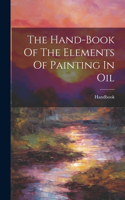 Hand-book Of The Elements Of Painting In Oil
