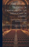 Théâtre De Campagne, Ou; Les Débauches De L'esprit