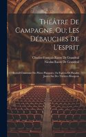 Théâtre De Campagne, Ou; Les Débauches De L'esprit