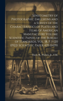 Sensitometry of Photographic Emulsions and a Survey of the Characteristics of Plates and Films of American Manufacture Volume Scientific Papers of the Bureau of Standards, Vol. 18, p. 1-120 (1922) Scientific Paper 439 (S439)