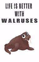 Life Is Better With Walruses: Cute Walruses Lovers Journal / Notebook / Diary / Birthday Gift (6x9 - 110 Blank Lined Pages)