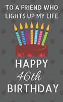 To a friend who lights up my life Happy 46th Birthday: Happy 46th Birthday Journal / Notebook / Diary / USA Gift (6 x 9 - 110 Blank Lined Pages)