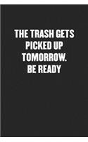The Trash Gets Picked Up Tomorrow. Be Ready