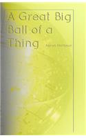 Great Big Ball of a Thing