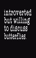 Introverted But Willing To Discuss Butterflies: College Ruled Composition Notebook