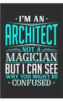 I'm An Architect Not A Magician But I can See Why You Might Be Confused