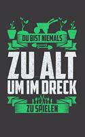 Du bist niemals zu alt um im Dreck zu spielen: Liniertes DinA 5 Notizbuch für Gärtner, Blumen-Fans und Pflanzen- und Garten-Begeisterte Notizheft