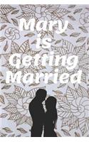 Mary Is Getting Married: Personalized Bachelorette Party Journal - Suitable to Write in - Party Memory Book Keepsake - Great For Engagement Gift for Bride-To-Be - Bridal Sho