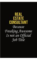 Real Estate Consultant Because Freaking Awesome Is Not An Official Job Title: Career journal, notebook and writing journal for encouraging men, women and kids. A framework for building your career.