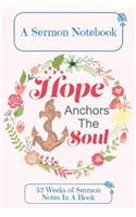 A Sermon Notebook Hope Anchors The Soul: 52 Weeks Of Sermon Notes In A Book The Perfect Christian Notebook For Home Bible Research, Prayer and Study