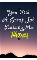 You Did a Great Job Raising Me, Mom!