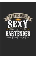 I Hate Being Sexy But I'm a Bartender So I Can't Help It