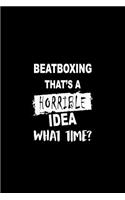 Beatboxing That's a Horrible Idea What Time?: A 6 X 9 Inch Matte Softcover Paperback Notebook Journal with 120 Blank Lined Pages