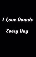 I Love Donuts Every Day: (a Writing Journal with Lined Pages)