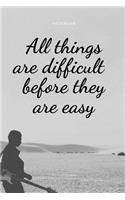 All Things Are Difficult Before They Are Easy