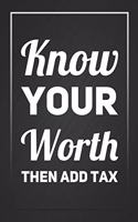 Know Your Worth Then Add Tax: Funny Motivational Black Notebook Blank Lined Journal Novelty Gift