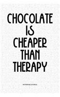 Chocolate Is Cheaper Than Therapy: A 6x9 Inch Softcover Matte Notebook Diary With 120 Blank Lined Pages