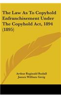 The Law As To Copyhold Enfranchisement Under The Copyhold Act, 1894 (1895)