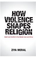 How Violence Shapes Religion