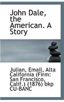 John Dale, the American. a Story