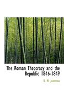 The Roman Theocracy and the Republic 1846-1849