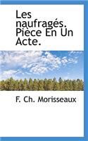 Les Naufrag S. Pi Ce En Un Acte.