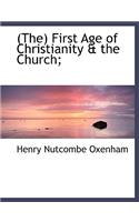 The First Age of Christianity & the Church;