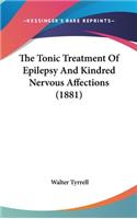 The Tonic Treatment of Epilepsy and Kindred Nervous Affections (1881)