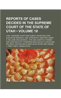 Reports of Cases Decided in the Supreme Court of the State of Utah (Volume 18): (English)