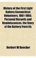 History of the First Light Battery Connecticut Volunteers, 1861-1865. Personal Records and Reminiscences. the Story of the Battery from Its