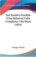del Tentativo Punibile E Sue Relazioni Colla Complicitanei Reati (1876)