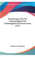 Betrachtungen Uber Die Selbststandigkeit Und Unabhangigkeit Der Kirche Gottes (1817)