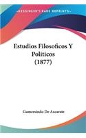 Estudios Filosoficos Y Politicos (1877)