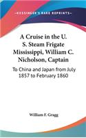 A Cruise in the U. S. Steam Frigate Mississippi, William C. Nicholson, Captain