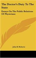 The Doctor's Duty to the State: Essays on the Public Relations of Physicians