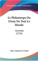 Le Philantrope Ou L'Amy de Tout Le Monde