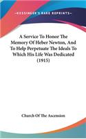 A Service to Honor the Memory of Heber Newton, and to Help Perpetuate the Ideals to Which His Life Was Dedicated (1915)