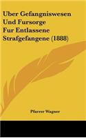 Uber Gefangniswesen Und Fursorge Fur Entlassene Strafgefangene (1888)