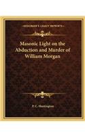Masonic Light on the Abduction and Murder of William Morgan
