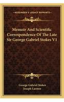 Memoir and Scientific Correspondence of the Late Sir George Gabriel Stokes V1