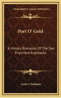 Port O' Gold: A History Romance Of The San Francisco Argonauts
