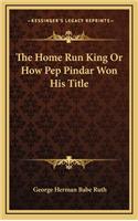 The Home Run King Or How Pep Pindar Won His Title