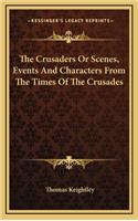 The Crusaders or Scenes, Events and Characters from the Times of the Crusades